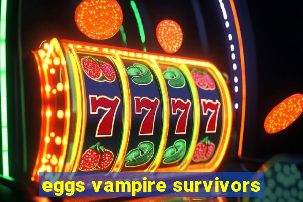 eggs vampire survivors